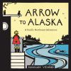 Arrow to Alaska : a Pacific Northwest adventure