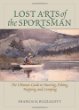 Lost arts of the sportsman : the ultimate guide to hunting, fishing, trapping, and camping