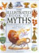 The illustrated book of myths : tales & legends of the world