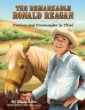 The remarkable Ronald Reagan : cowboy and commander in chief