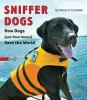 Sniffer dogs : how dogs (and their noses) save the world