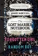 The lost marble notebook of Forgotten Girl & Random Boy