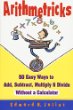 Arithmetricks : 50 easy ways to add, subtract, multiply, and divide without a calculator