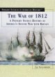 The War of 1812 : a primary source history of America's second war with Britain