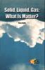 Solid, liquid, gas : what is matter?