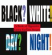 Black? white! day? night! : a book of opposites