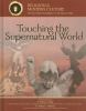 Touching the supernatural world : angels, miracles, & demons
