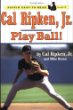 Cal Ripken, Jr. : play ball!