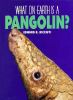 What on earth is a pangolin?