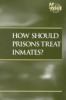 How should prisons treat inmates?