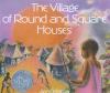 The village of round and square houses /.