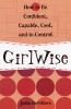 GirlWise : how to be confident, capable, cool, and in control