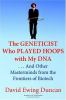 The geneticist who played hoops with my DNA : --and other masterminds from the frontiers of biotech
