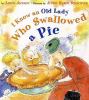 I know an old lady who swallowed a pie