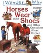 I wonder why horses wear shoes and other questions about horses /.