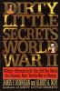 Dirty little secrets of World War II : military information no one told you about the greatest, most terrible war in history