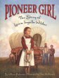 Pioneer girl : the story of Laura Ingalls Wilder