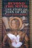 Beyond the myth : the story of Joan of Arc