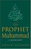 The Prophet Muhammad : a biography