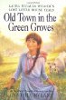 Old town in the green groves : Laura Ingalls Wilder's lost little house years