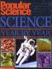 Popular Science : science year by year : discoveries and inventions from the last century that shape our lives