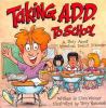 Taking A.d.d. To School : A story about attention deficit disorder and/or attension deficit hyperactivity disorder