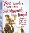 You wouldn't want to be a mammoth hunter! : dangerous beasts you'd rather not encounter