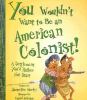 You Wouldn't Want To Be An American Colonist! : a settlement you'd rather not start