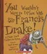 You wouldn't want to explore with Sir Francis Drake! : a pirate you'd rather not know