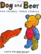 Dog and Bear : two friends, three stories