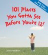101 places you gotta see before you're 12!