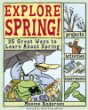 Explore spring! : 25 great ways to learn about spring