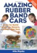 Amazing rubber band cars : easy-to-build wind-up racers, models, and toys
