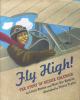Fly high! : the story of Bessie Coleman : the story of Bessie Coleman