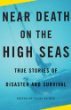 Near death on the high seas : true stories of disaster and survival