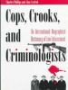 Cops, crooks, and criminologists : an international biographical dictionary of law enforcement