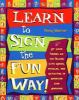 Learn to sign the fun way! : let your fingers do the talking with games, puzzles, and activities in American Sign Language