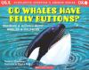 Do whales have belly buttons? : questions and answers about whales and dolphins