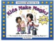 Kids make magic! : the complete guide to becoming an amazing magician