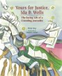 Yours for justice, Ida B. Wells : the daring life of crusading journalist