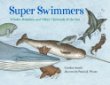 Super swimmers : whales, dolphins, and other mammals of the sea