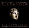 Alexander the conqueror : the epic story of the warrior king