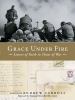 Grace under fire : letters of faith in times of war