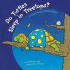 Do turtles sleep in treetops? : a book about animal homes