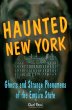 Haunted New York : ghosts and strange phenomena of the Empire State