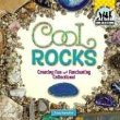 Cool rocks : creating fun and fascinating collections!