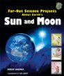 Far-out science projects about Earth's sun and moon