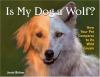 Is my dog a wolf? : how your pet compares to its wild cousin