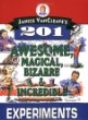 Janice VanCleave's 201 awesome, magical, bizarre, and incredible experiments.