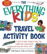 The everything kids' travel activity book : games to play, songs to sing, fun stuff to do--guaranteed to keep you busy the whole ride!